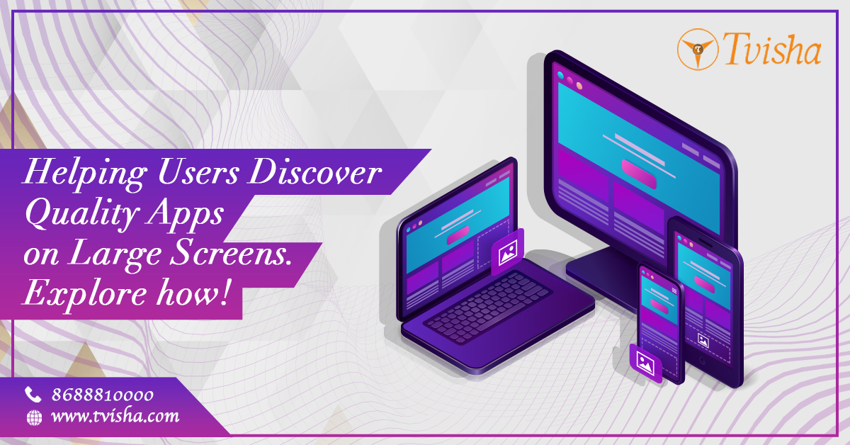 Helping Users Discover Quality Apps on Large Screens. Explore How!
