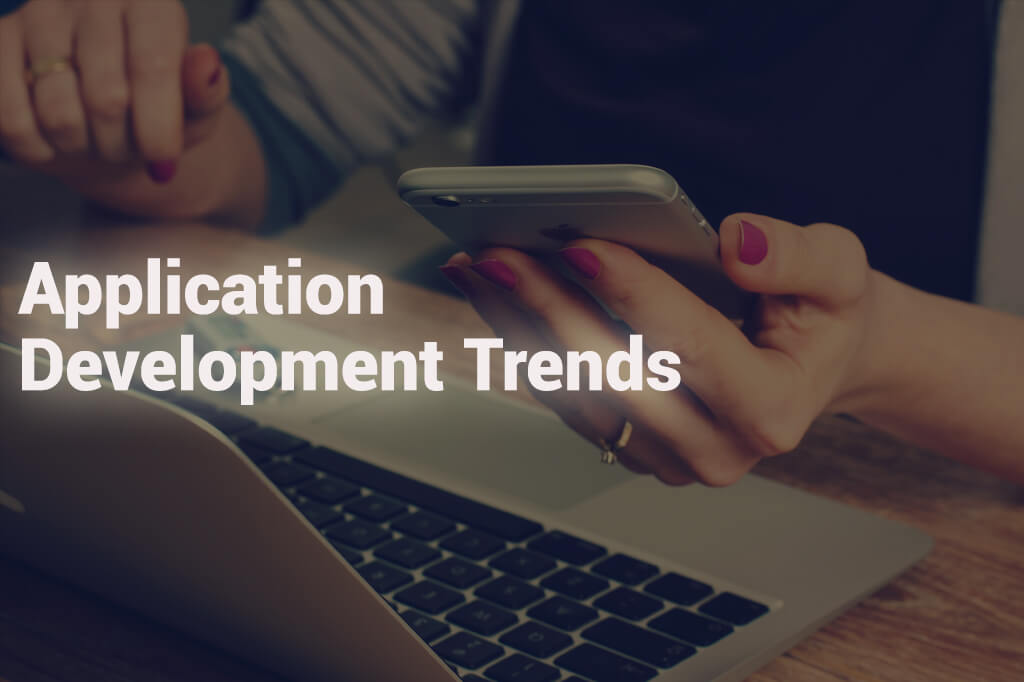 Exploring the Latest Application Development Trends