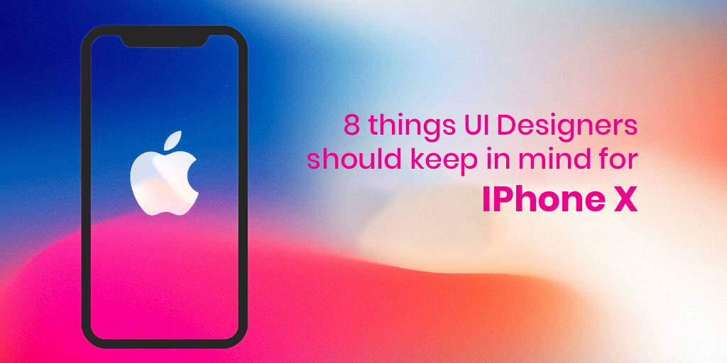 8 Things UI Designers Should Keep in Mind for iPhone X