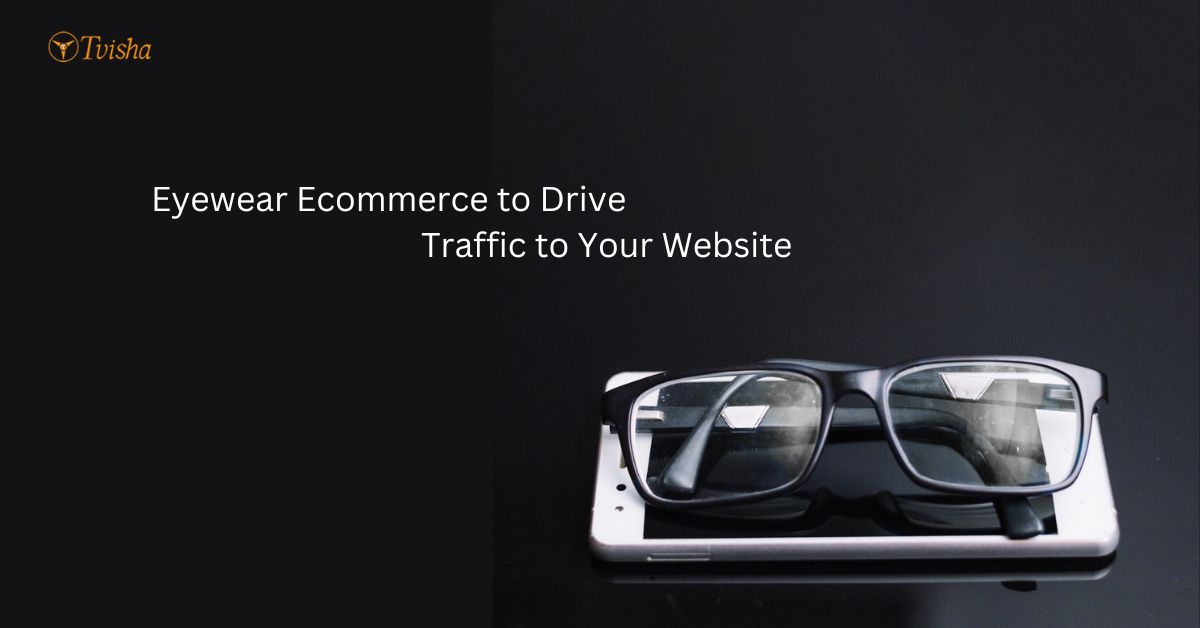 3 Lessons to Learn from Eyewear Ecommerce to Drive Traffic to Your Website