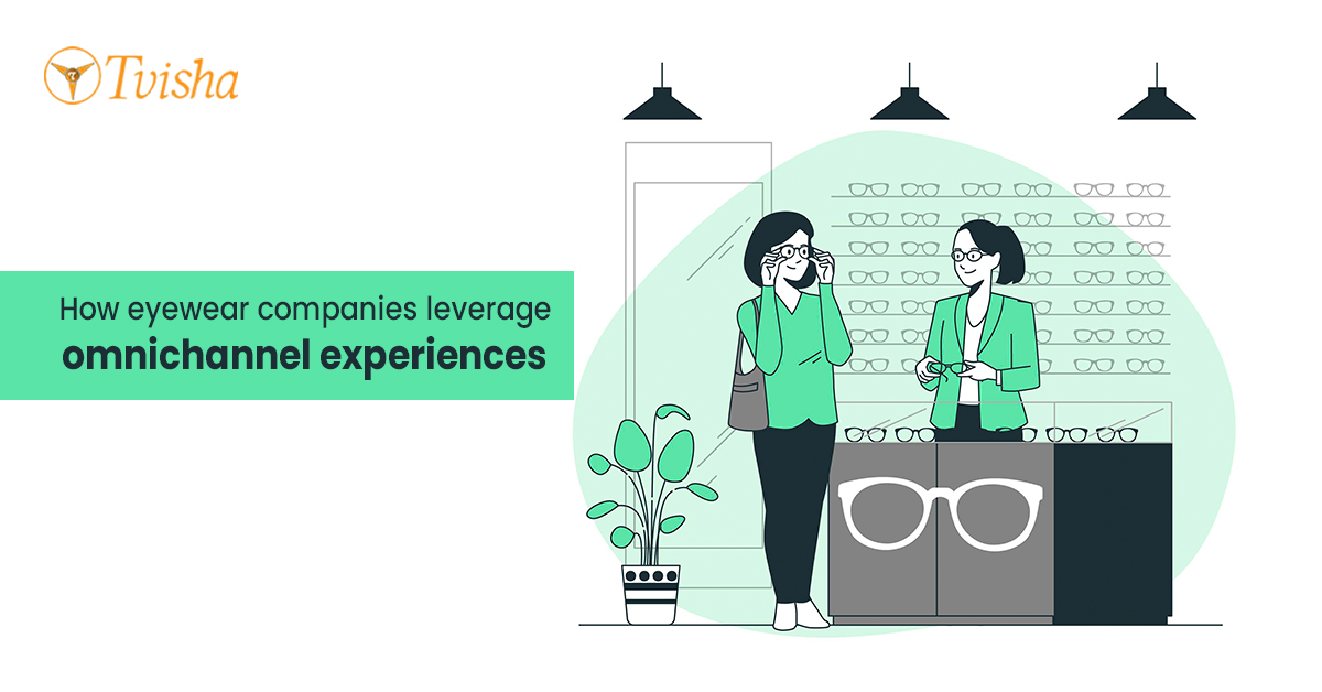 How Eyewear Companies Are Leveraging Omnichannel Experiences for Sales, Marketing, and Customer Service
