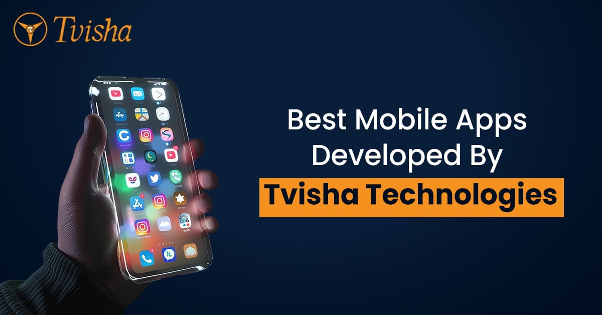 Best Mobile Apps in 2020 - Developed By Tvisha Technologies