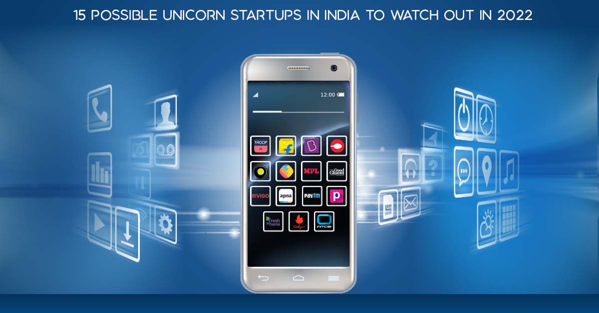 Top 15 Possible Unicorn Startups in India to Watch Out in 2022