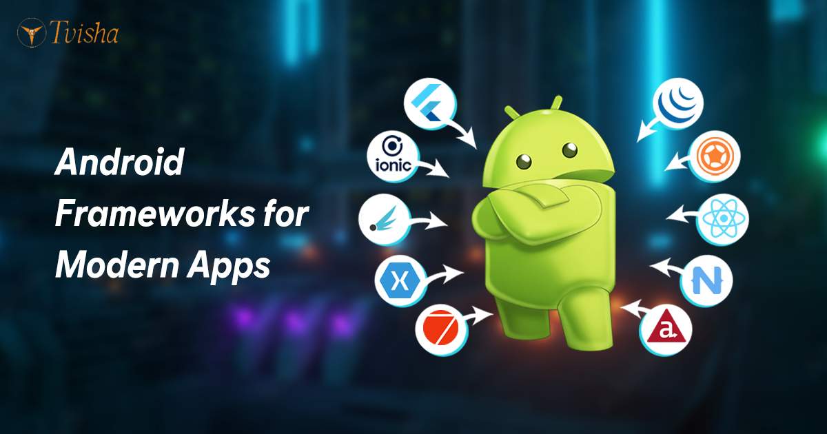 Top 10 Android Frameworks for Modern Apps in 2024