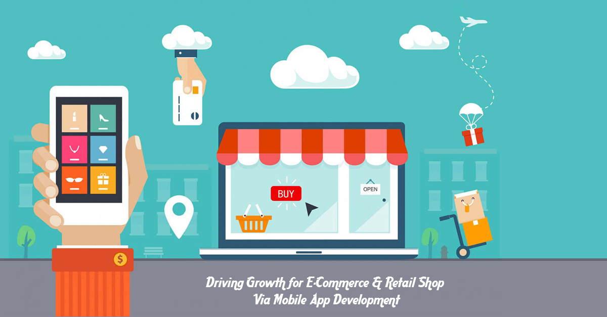 Driving Growth for eCommerce & Retail Shop Via Mobile App Development
