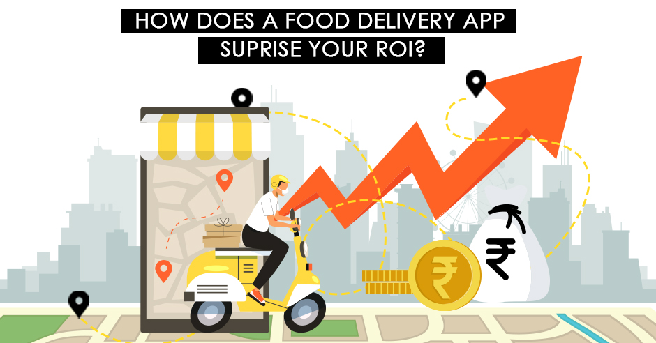 How Does a Food Delivery App Supersize your ROI?