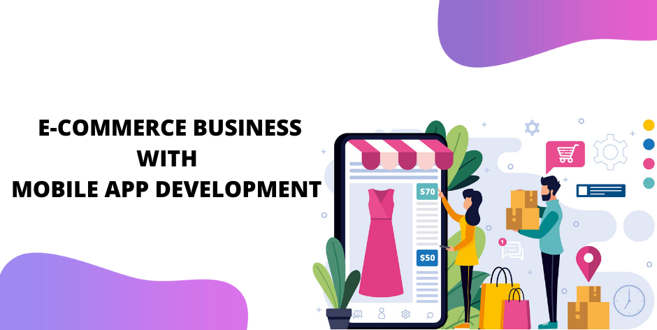 Grow Your Ecommerce Business With Mobile App Development