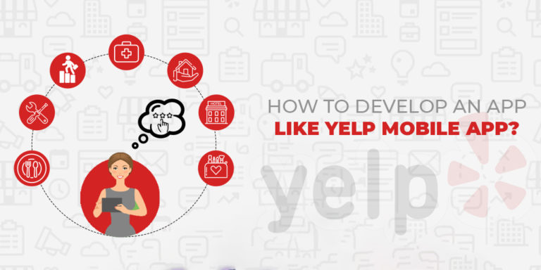 How to Develop an App Like Yelp Mobile App ?
