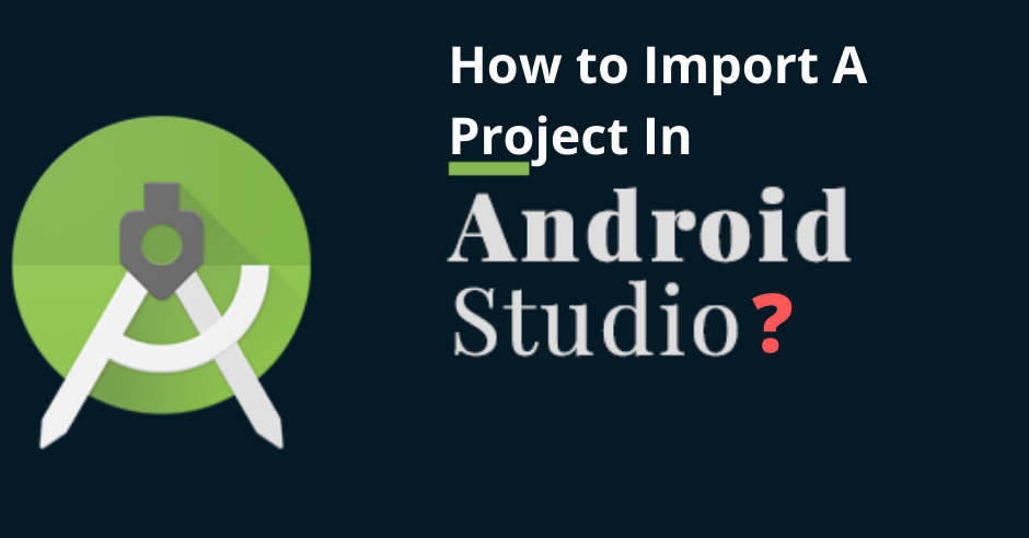 How to Import Project in Android Studio