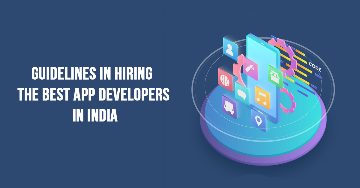 Guidelines in Hiring the Best App Developers in India