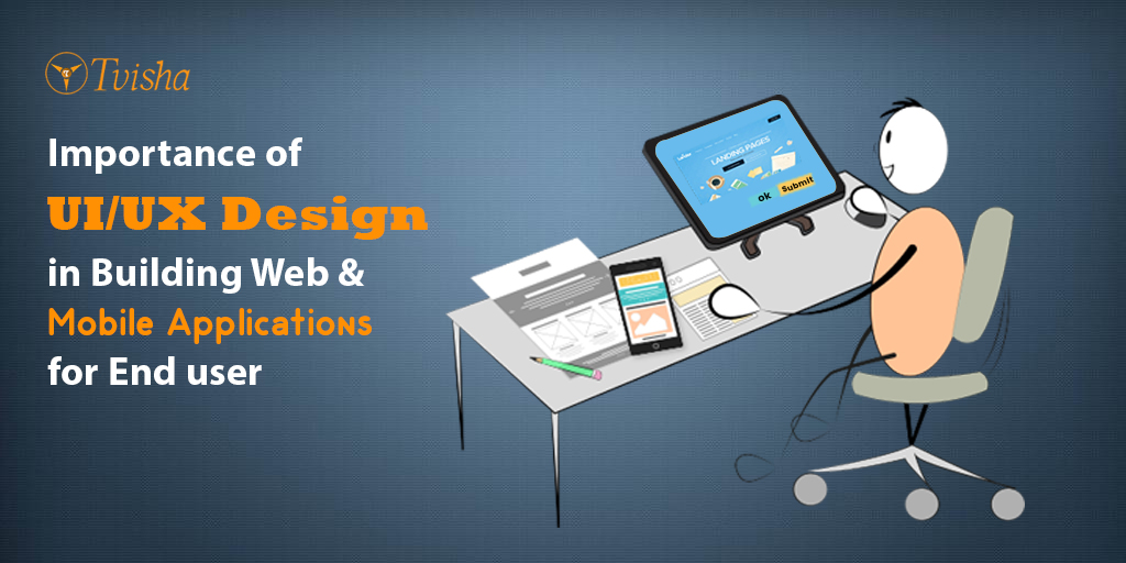 UI and UX Importance in Web and Mobile Applications