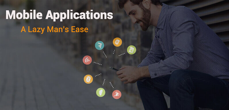 Mobile Applications : A Lazy Man’s Ease