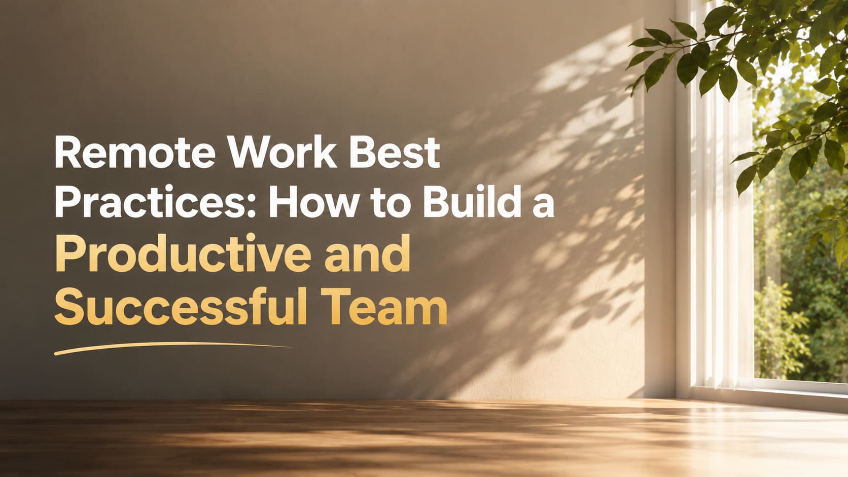 Remote Work Best Practices: How to Build a Productive and Successful Team