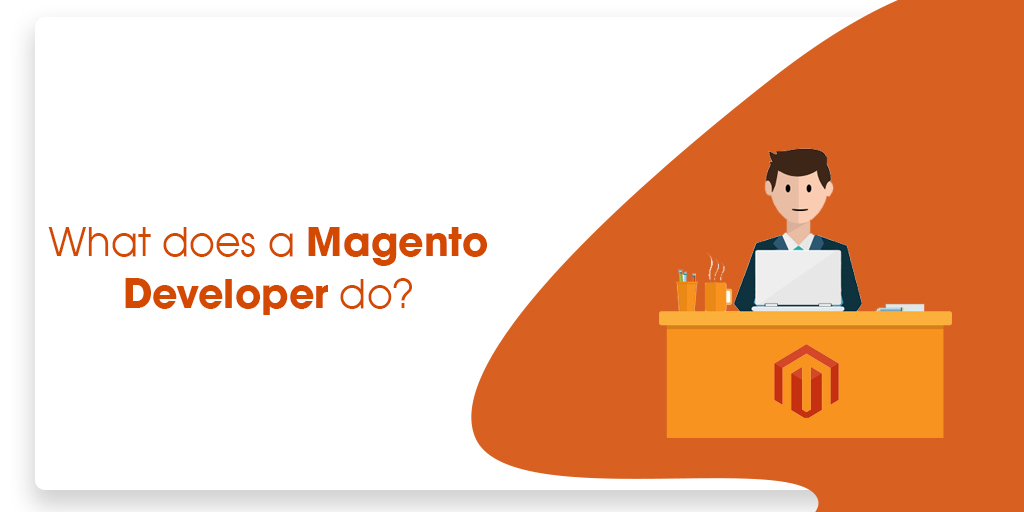 What does a Magento developer do? Ecommerce Magento Development