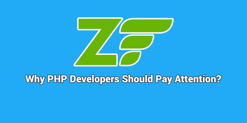 Zend Framework – Why PHP Developers Should Pay Attention